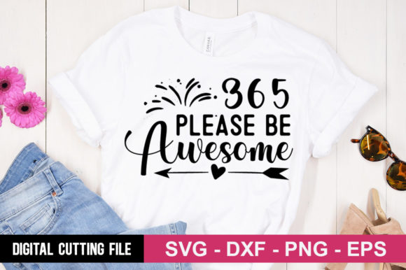 365 – Please Be Awesome SVG: Graphics for T-Shirt Designs & Crafts