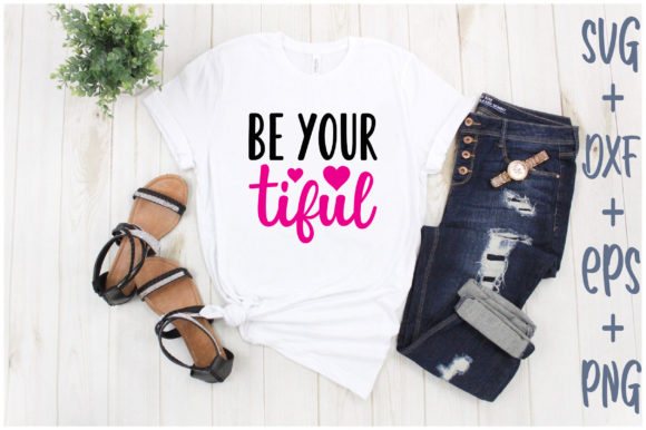 Be Your Tiful Graphics for T-Shirt Designs