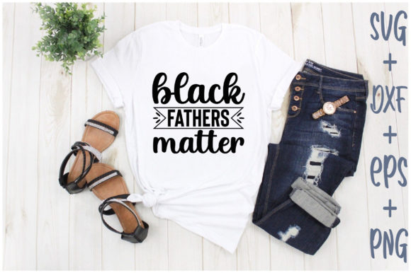 Black Fathers Matter Graphics for T-Shirt Designs