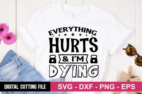 Everything Hurts I'm Dying SVG: Graphics & T-Shirt Designs