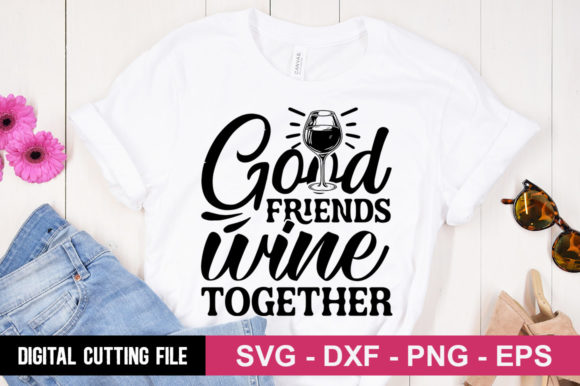 Good Friends Wine Together SVG Review for Graphics and T-Shirt Designs