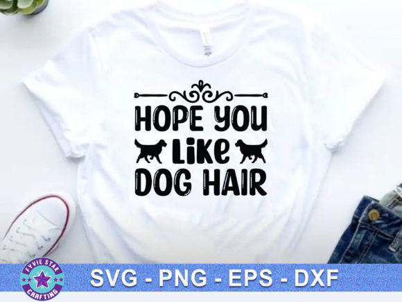 Hope You Like Dog Hair: Graphics & T-Shirt Designs