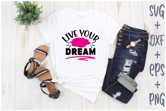 Live Your Dream Graphics for T-Shirt Designs