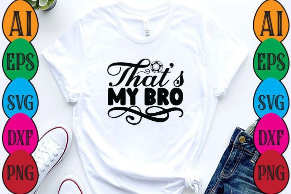 That’s My Bro: Graphics & T-Shirt Designs